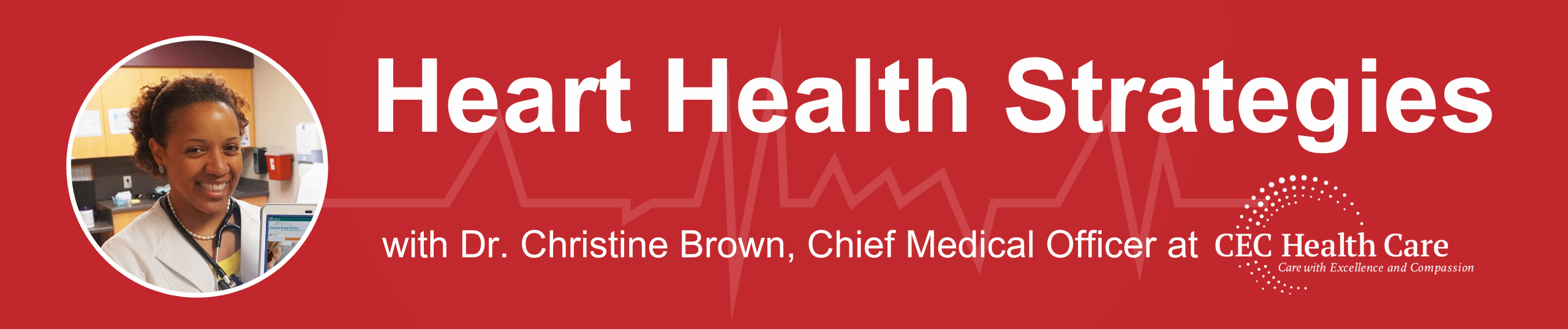 Photograph of a medical provider in an exam room. The headline is Heart Health Strategies with Dr. Brown, Chief Medical Officer at CEC Health Care